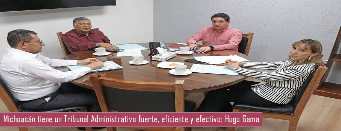 Michoacán tiene un Tribunal Administrativo fuerte, eficiente y efectivo: Hugo Gama